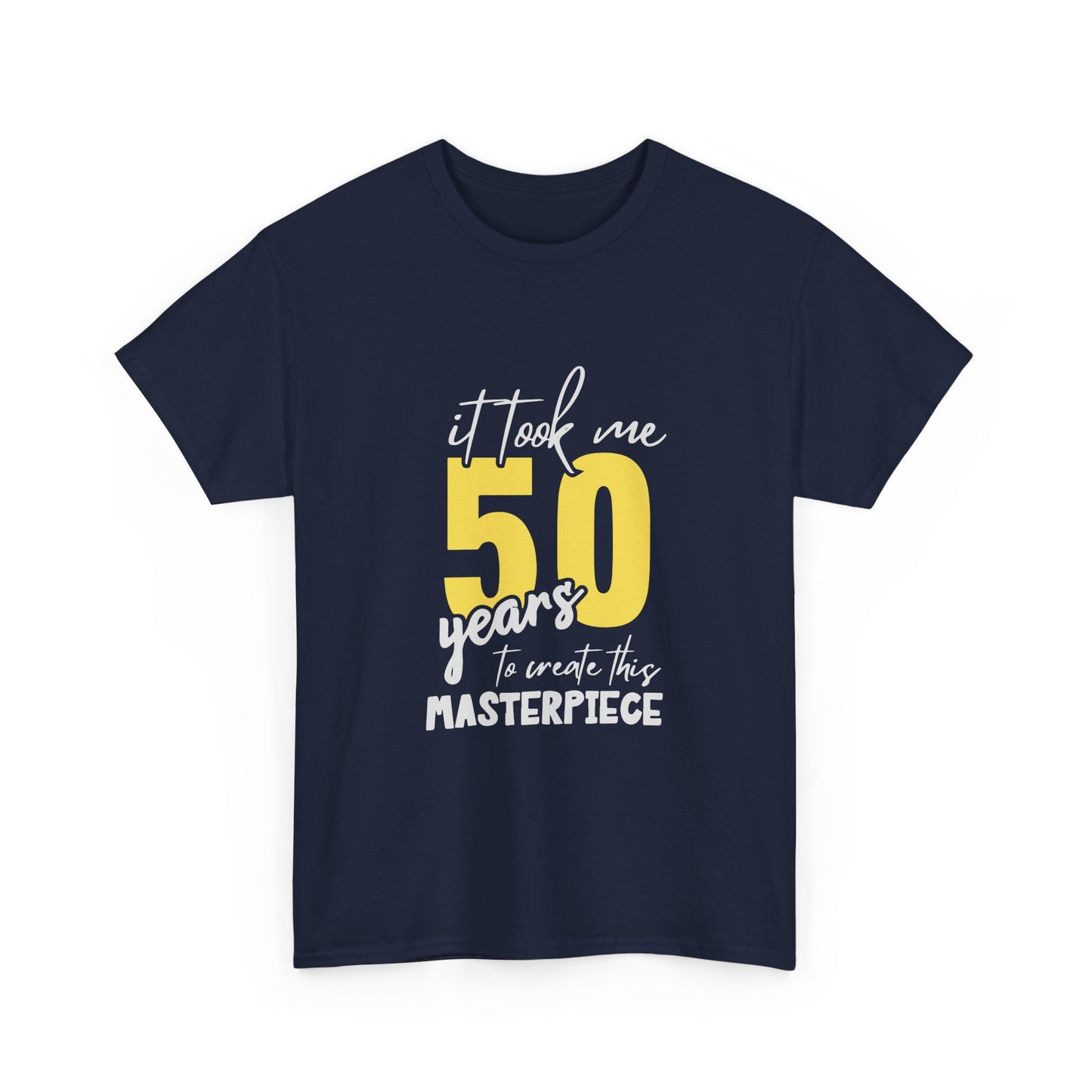 50th Birthday T-Shirt — "It Took Me 50 Years to Create This Masterpiece"
