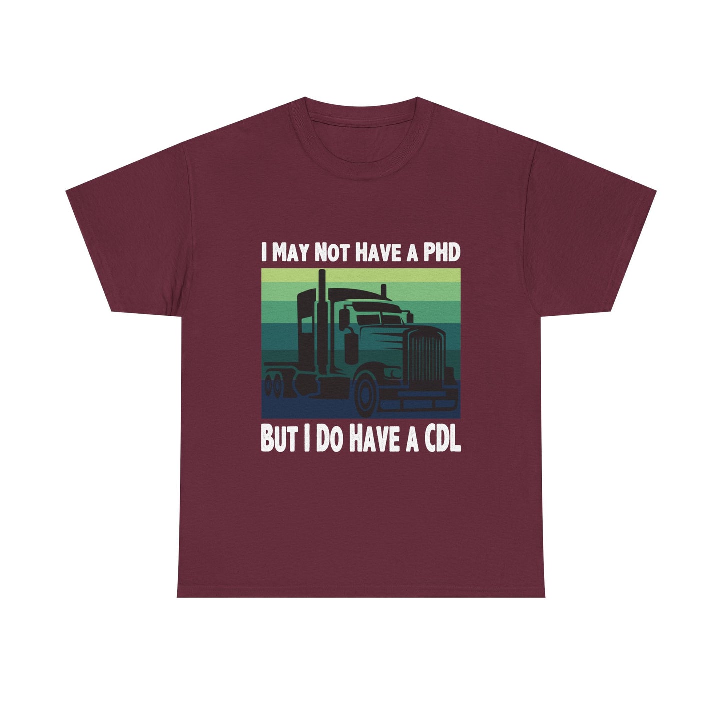 CDL Trucker T-Shirt — "I May Not Have a PhD But I Do Have a CDL" Retro Semi Truck Tee