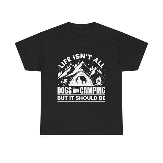 Camping Dog T-Shirt — "Life Isn’t All Dogs and Camping But It Should Be" Outdoor Tee