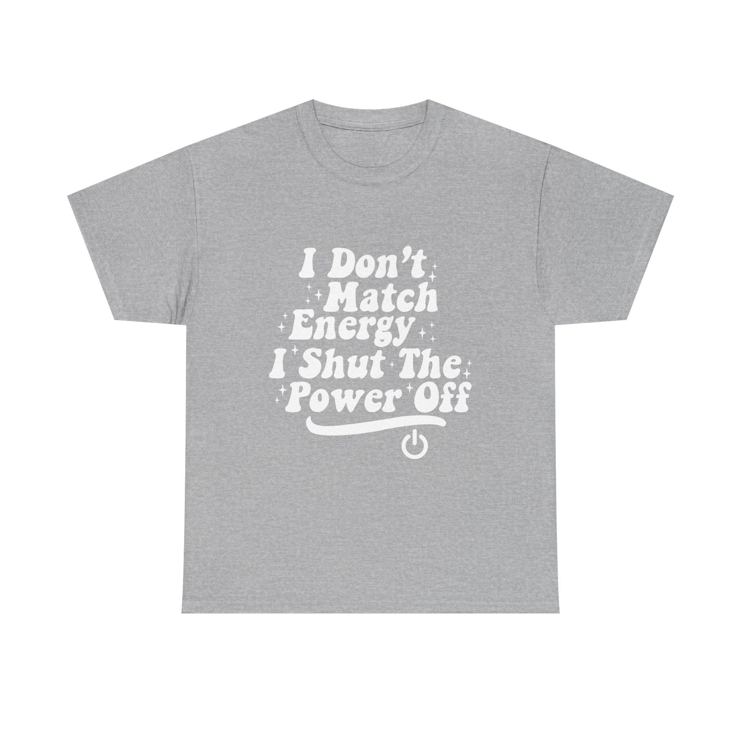 T-Shirt — "I Don't Match Energy, I Shut The Power Off" Graphic Tee