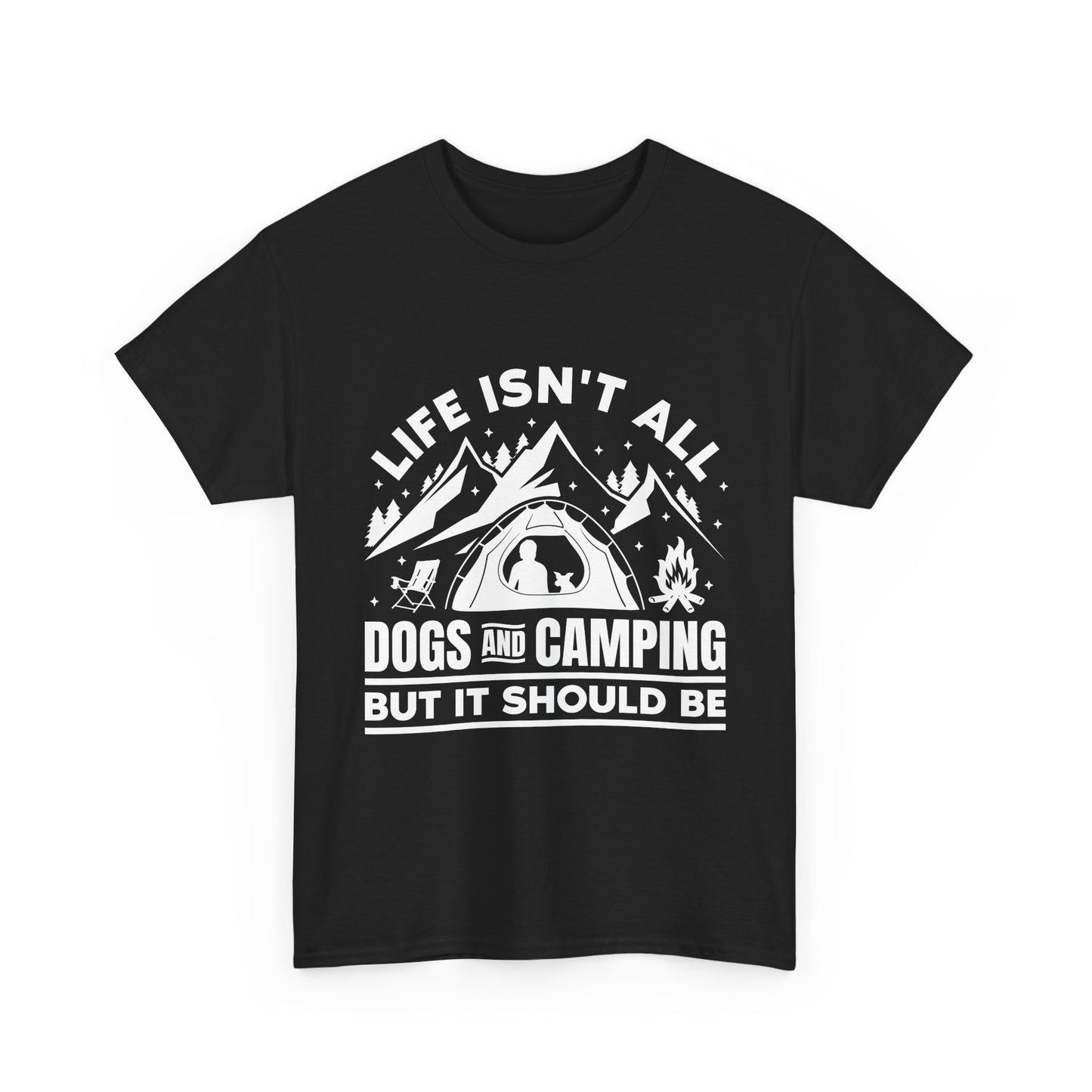 Camping Dog T-Shirt — "Life Isn’t All Dogs and Camping But It Should Be" Outdoor Tee