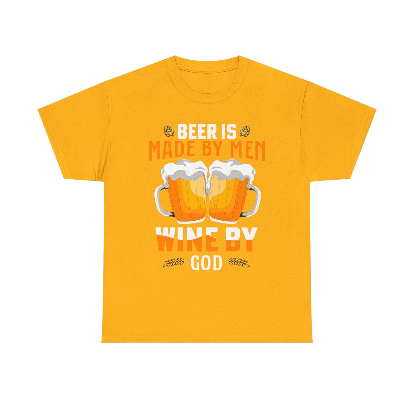Beer Is Made By Men, Wine By God T-Shirt