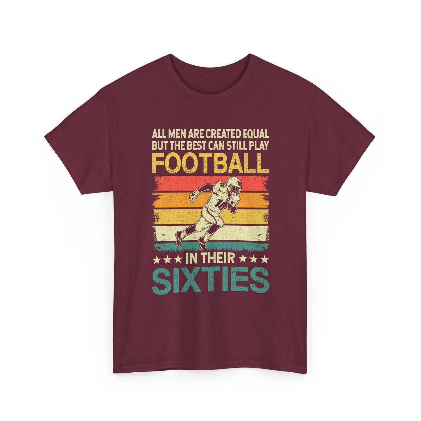 Football Player 60s Retro T-Shirt – "All Men Are Created Equal But The Best Can Still Play Football In Their Sixties"