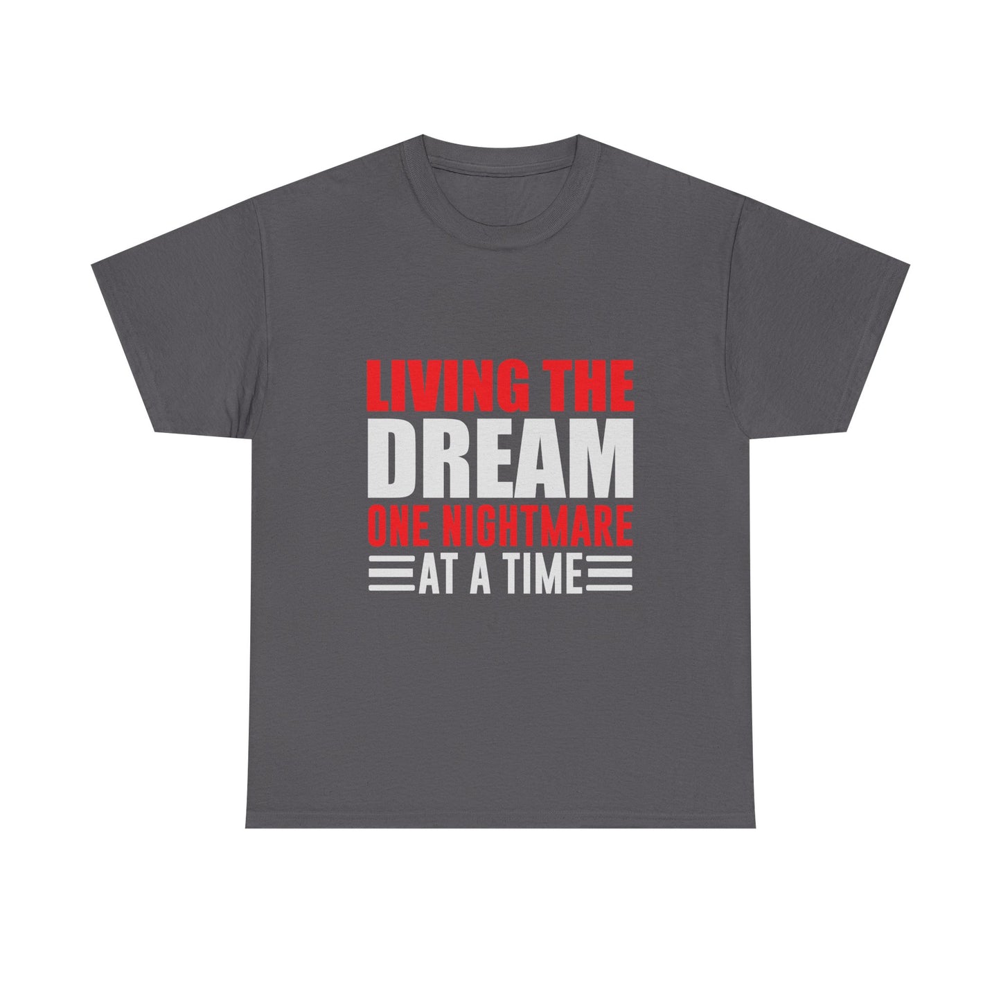 Living the Dream One Nightmare at a Time T-Shirt