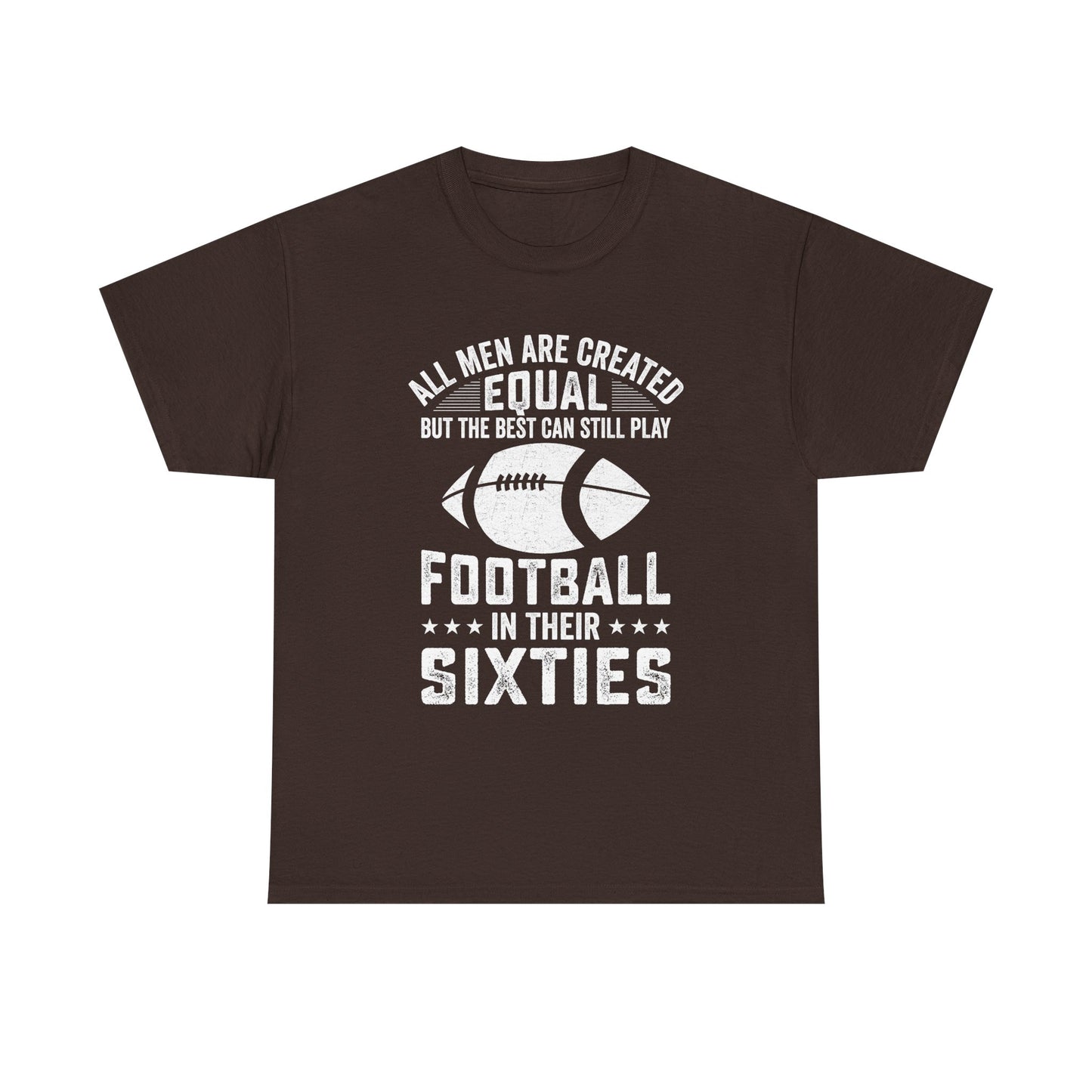 Football in Their Sixties T-Shirt — 'All Men Are Created Equal But The Best Can Still Play Football in Their Sixties' Vintage Dad Tee