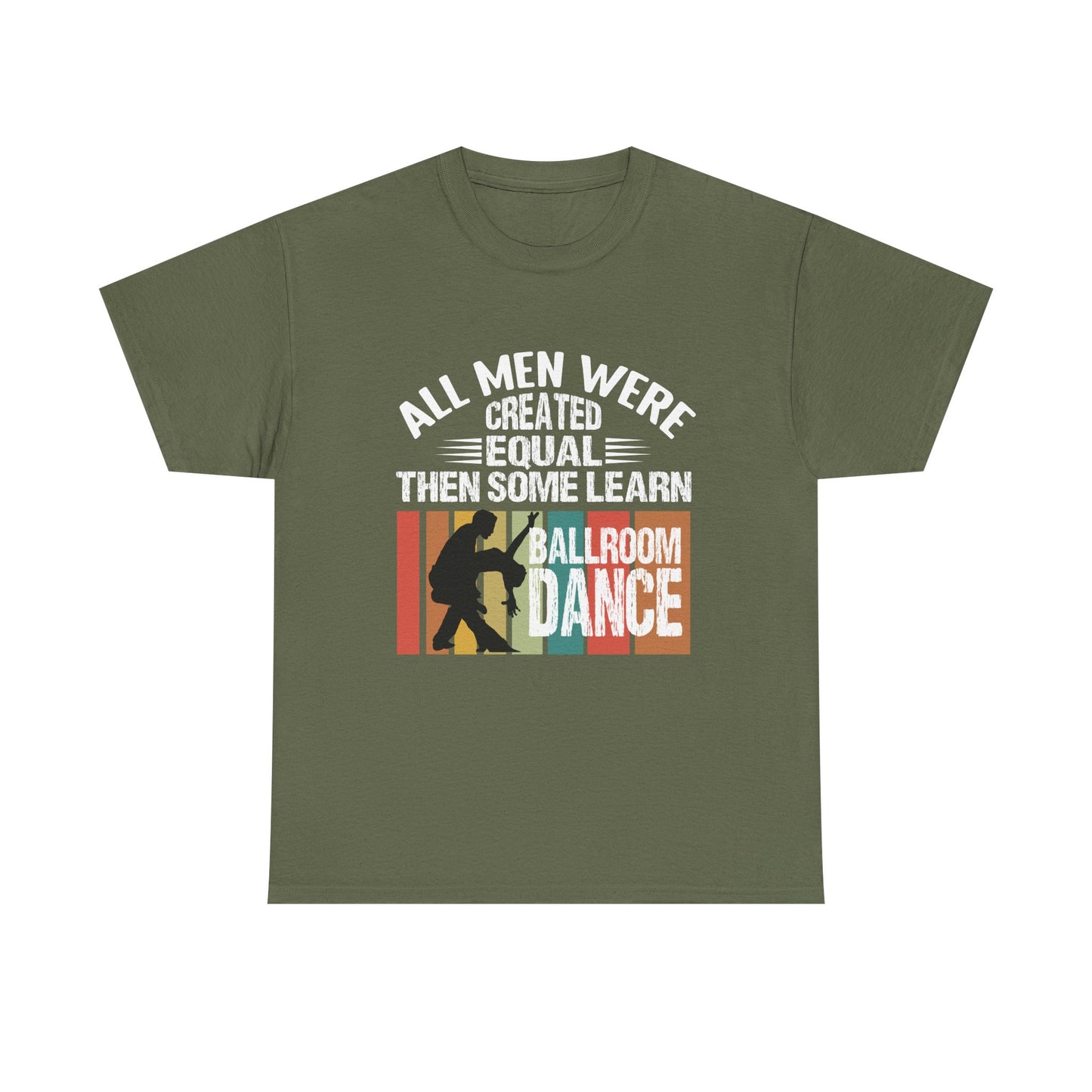 Ballroom Dance T-Shirt — "All Men Were Created Equal Then Some Learn Ballroom Dance" Vintage Design