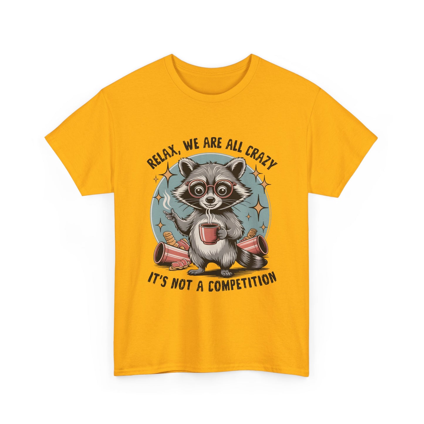Raccoon Relax T-Shirt — "Relax, We Are All Crazy, It's Not a Competition" Cute Retro Graphic Tee