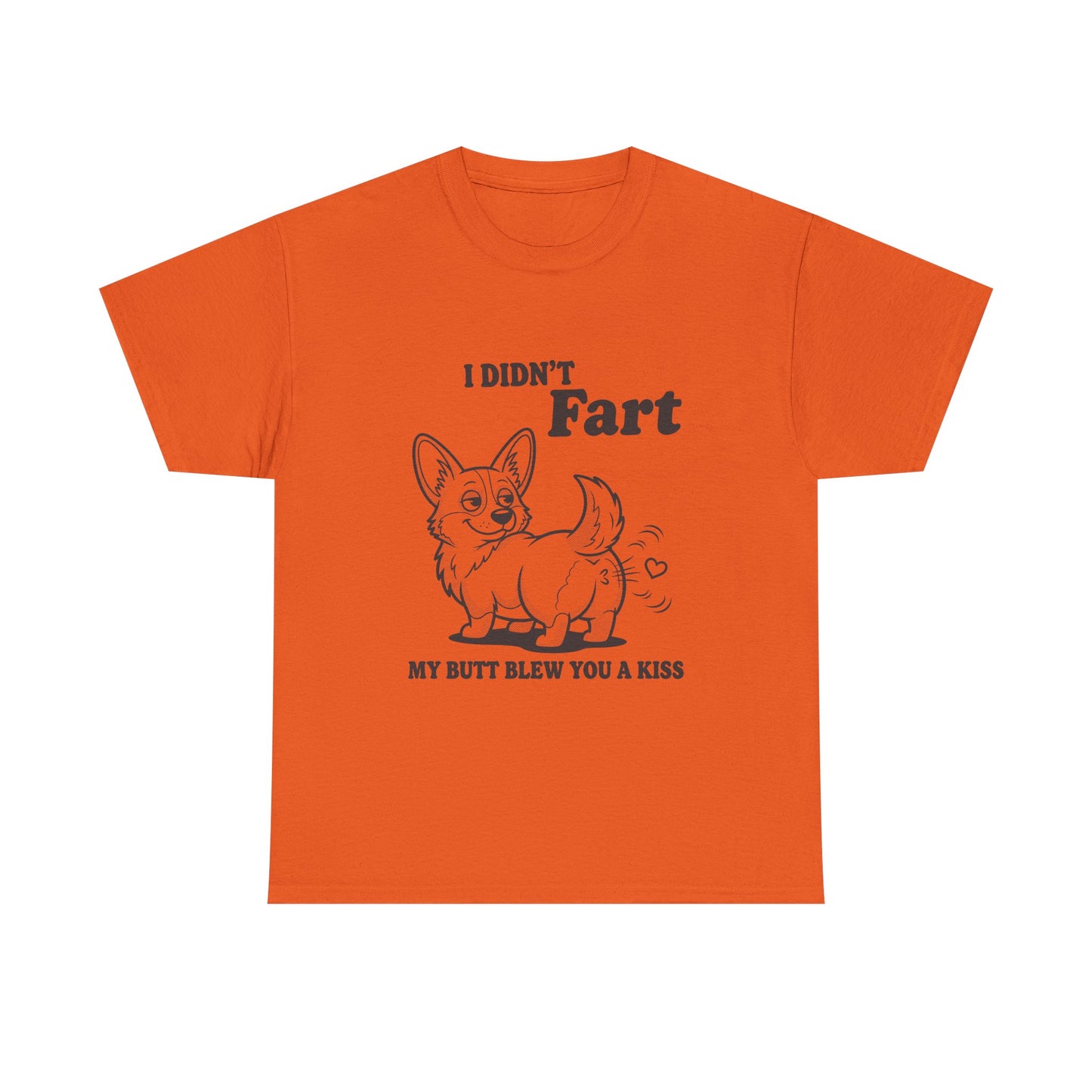 Funny Corgi T-Shirt — "I Didn't Fart, My Butt Blew You a Kiss"