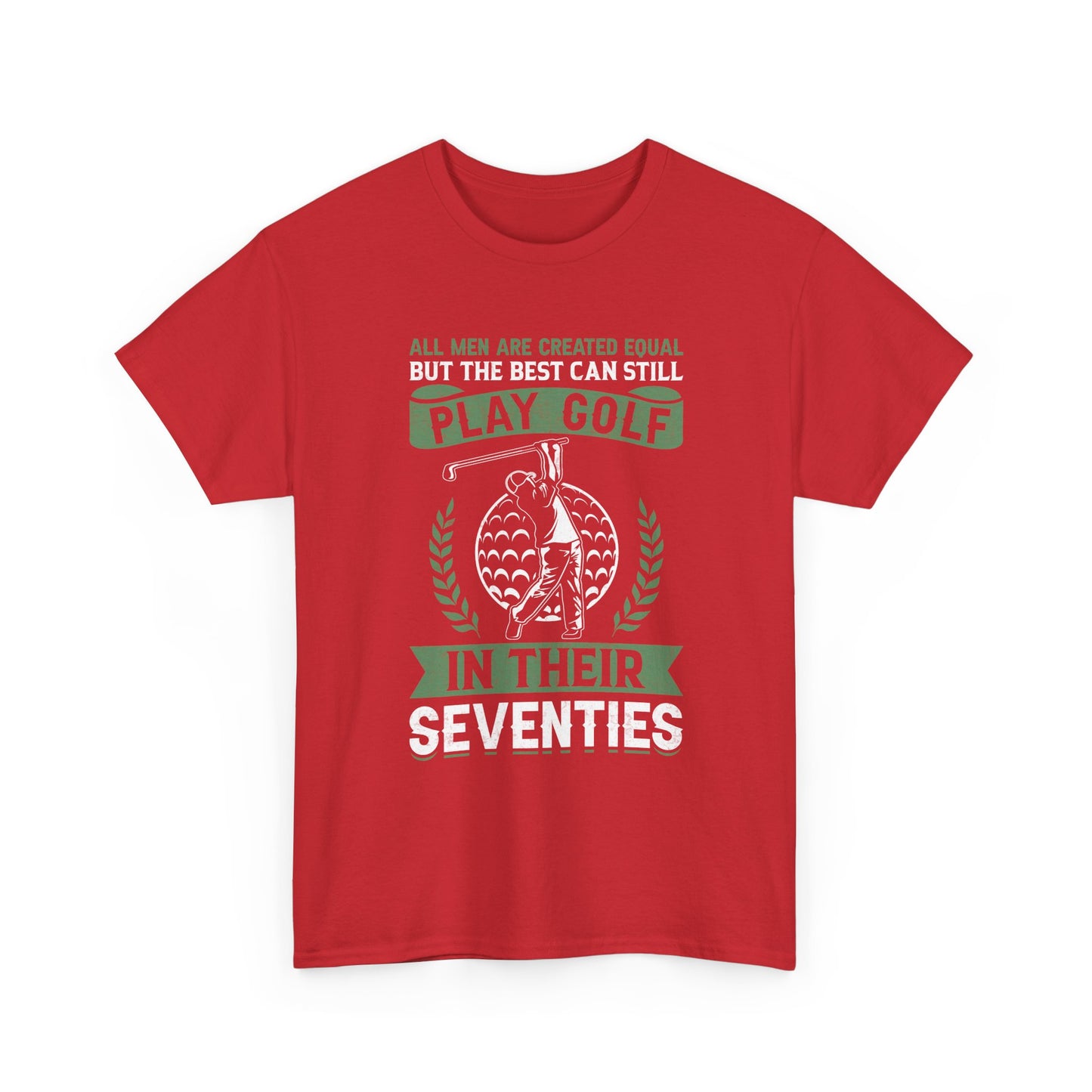 Golf Shirt - "All Men Are Created Equal But The Best Can Still Play Golf In Their Seventies" Tee