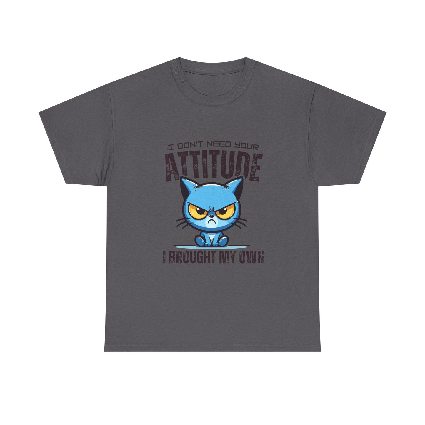 Attitude Cat T-Shirt — "I Don't Need Your Attitude, I Brought My Own" Graphic Tee