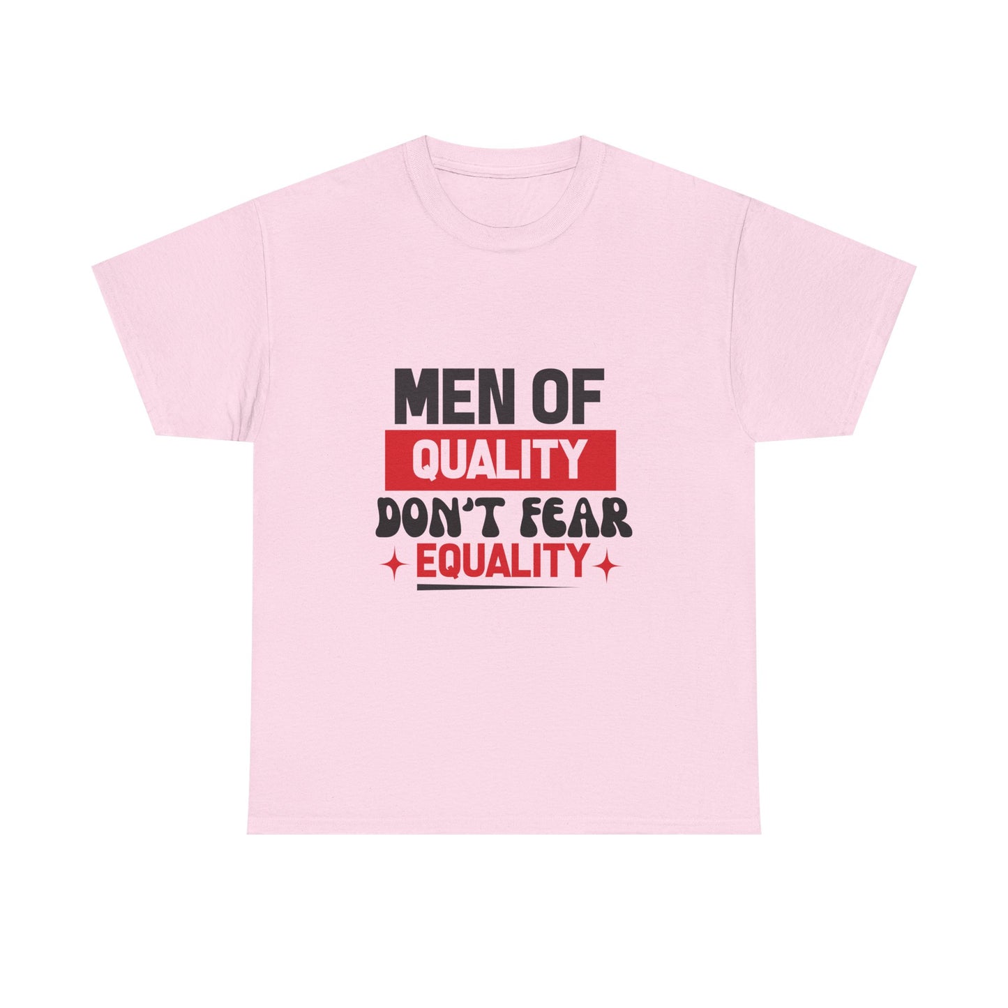 Men of Quality Don’t Fear Equality T-Shirt