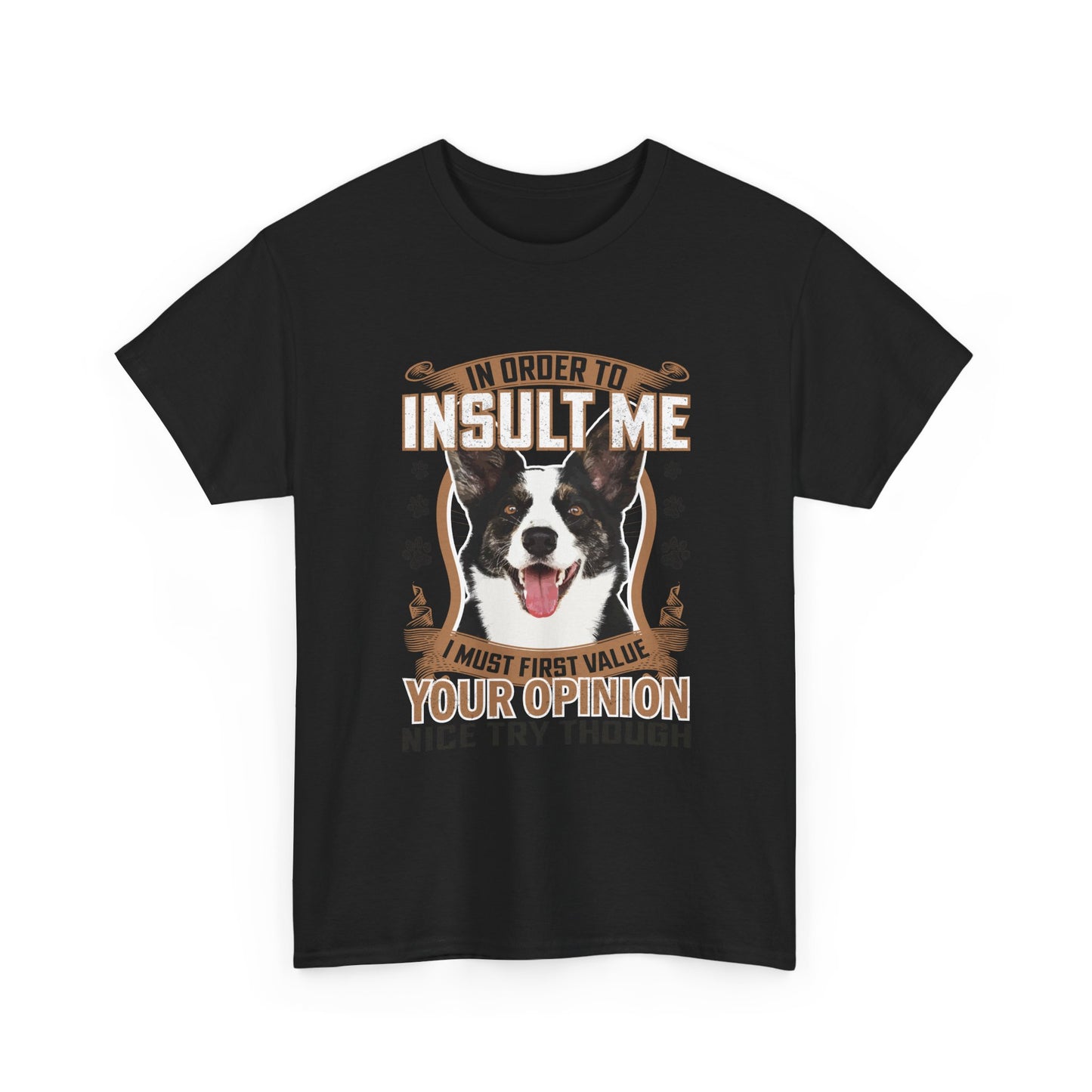 Funny Dog T-Shirt - "In Order To Insult Me You Must First Value Your Opinion" Graphic Tee for Dog Lovers