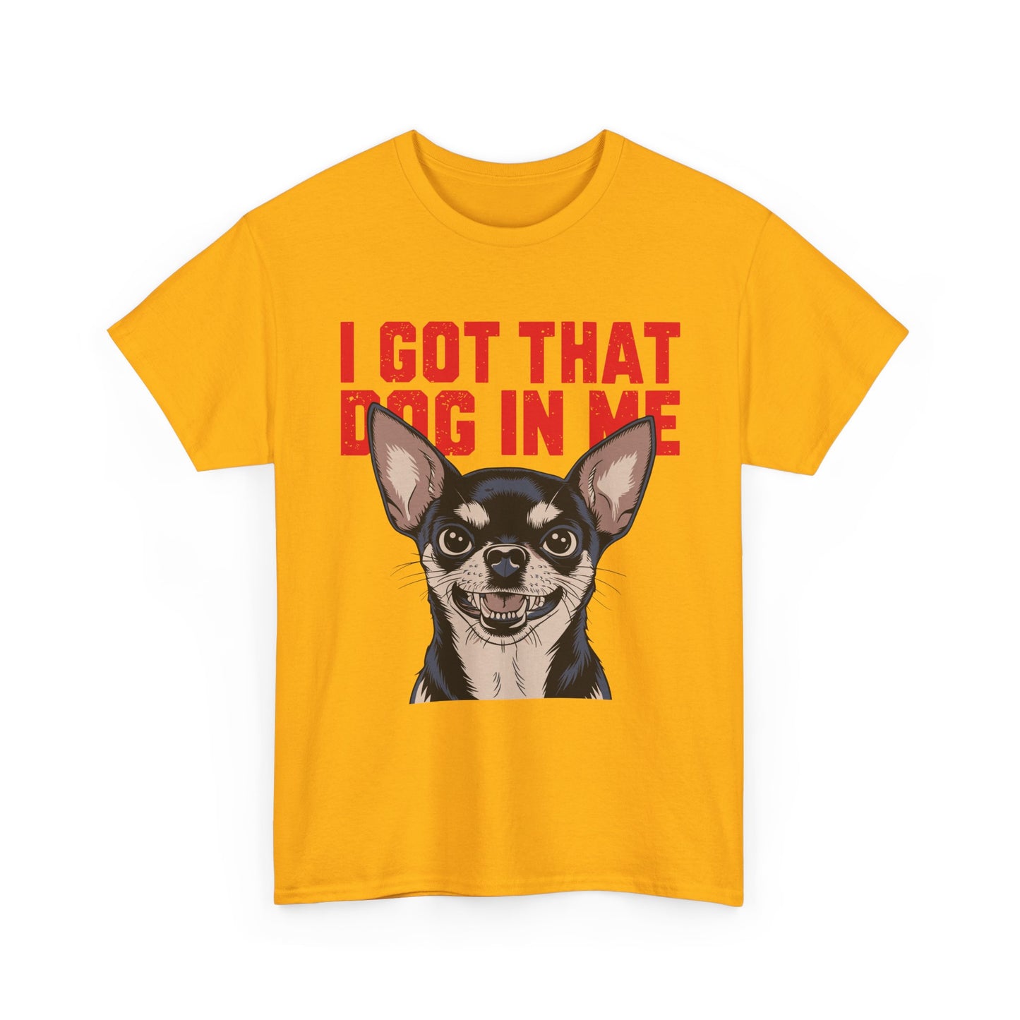 I Got That Dog In Me Chihuahua T-Shirt
