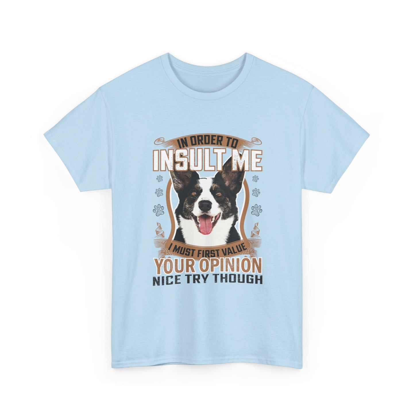 Funny Dog T-Shirt - "In Order To Insult Me You Must First Value Your Opinion" Graphic Tee for Dog Lovers