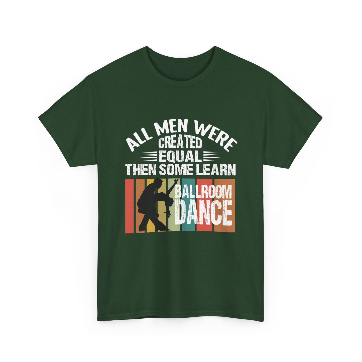 Ballroom Dance T-Shirt — "All Men Were Created Equal Then Some Learn Ballroom Dance" Vintage Design